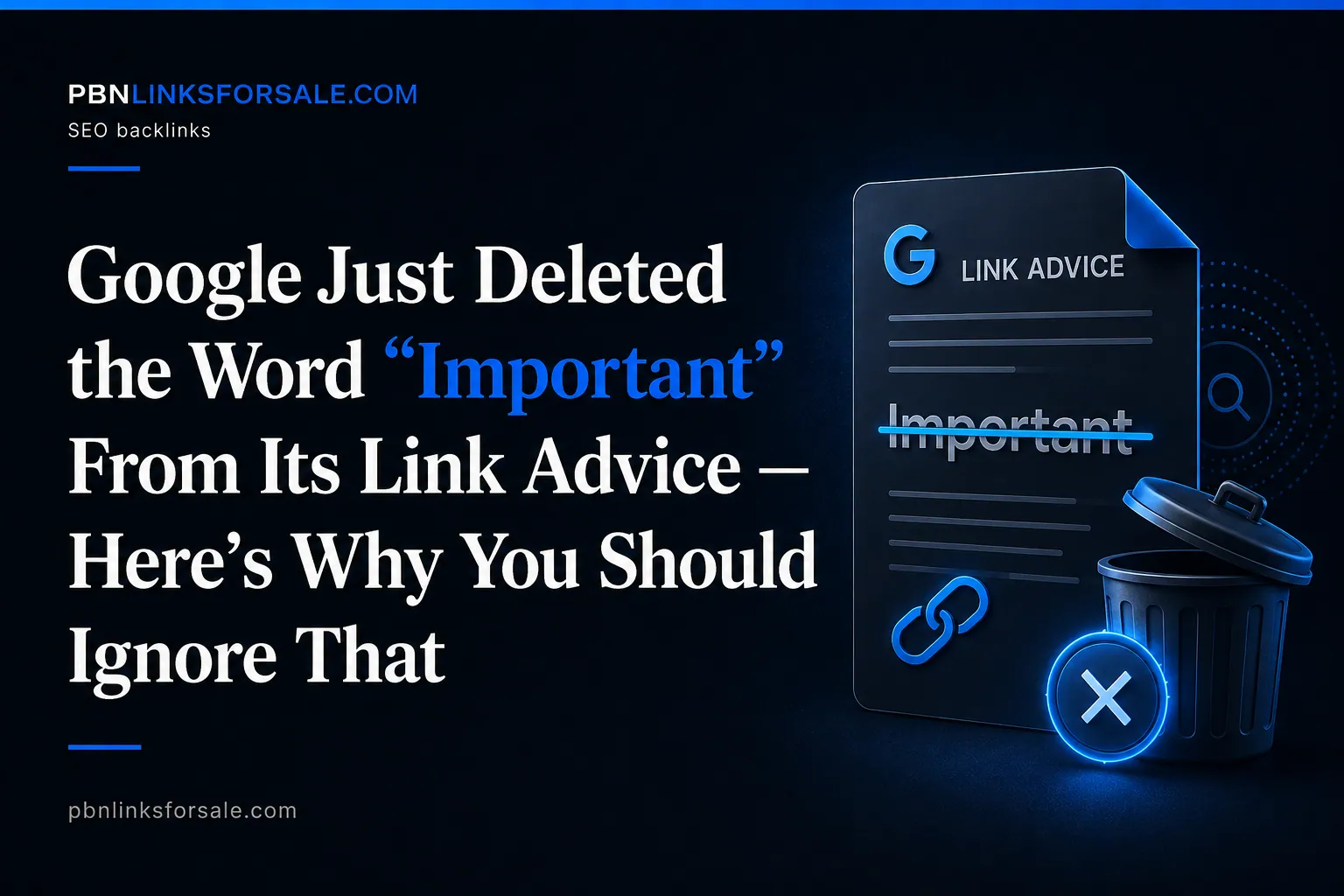 Google Just Deleted the Word “Important” From Its Link Advice — Here’s Why You Should Ignore That